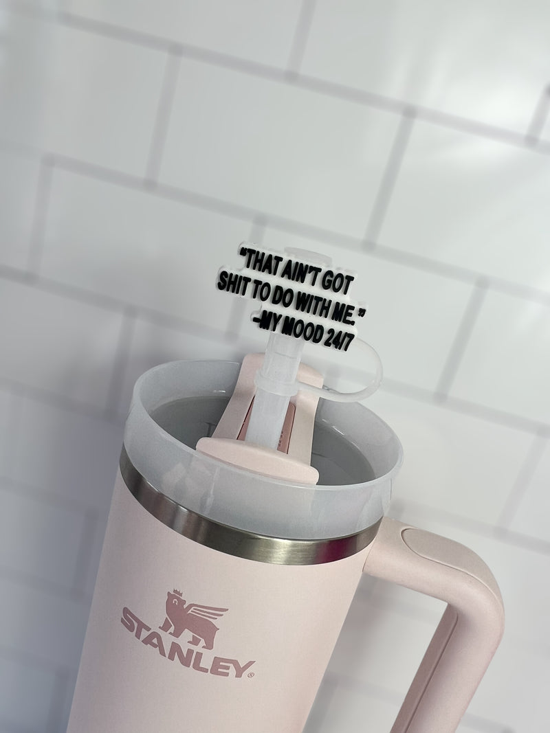 10mm Straw Topper- That aint got s**t to do with me. -my mood 24/7